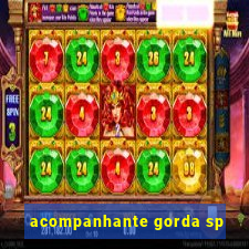 acompanhante gorda sp